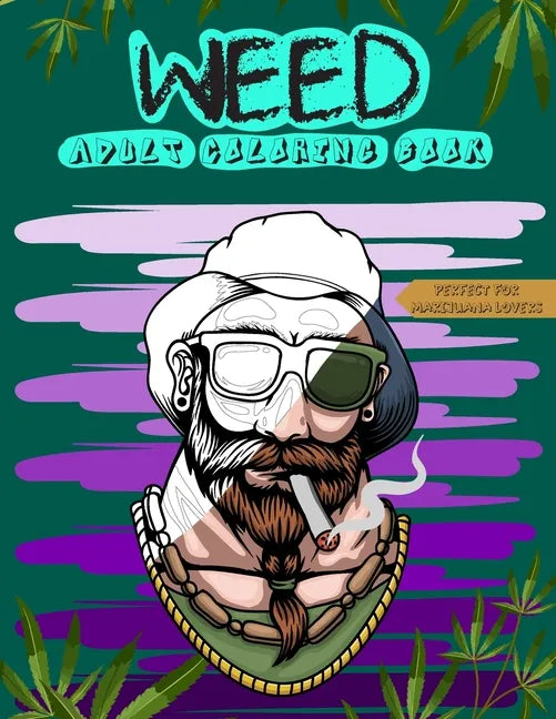 Weed Adult Coloring Book: Perfect for Marijuana Lovers; Stoner and Cannabis Designs for Relaxation and Stress Relief - Paperback