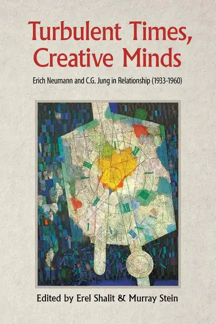 Turbulent Times, Creative Minds: Erich Neumann and C.G. Jung in Relationship (1933-1960) - Paperback
