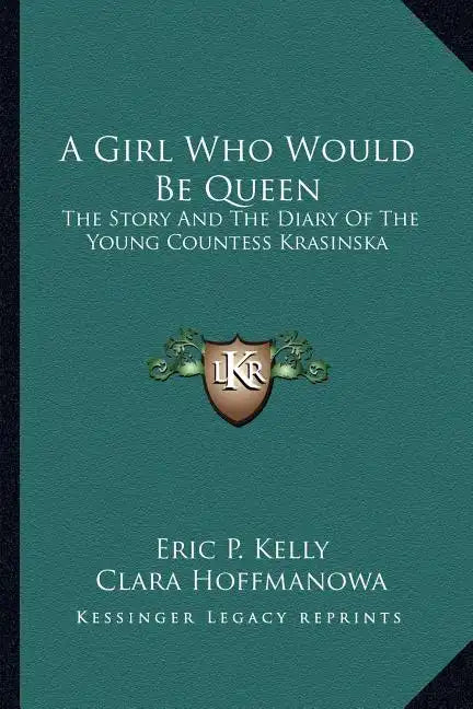 A Girl Who Would Be Queen: The Story and the Diary of the Young Countess Krasinska - Paperback