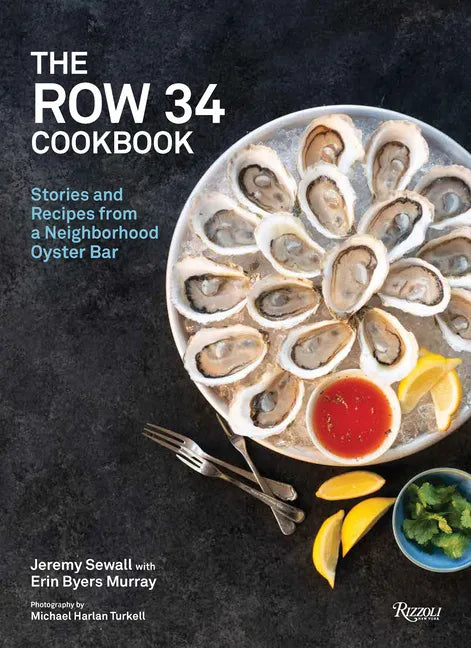 The Row 34 Cookbook: Stories and Recipes from a Neighborhood Oyster Bar - Hardcover