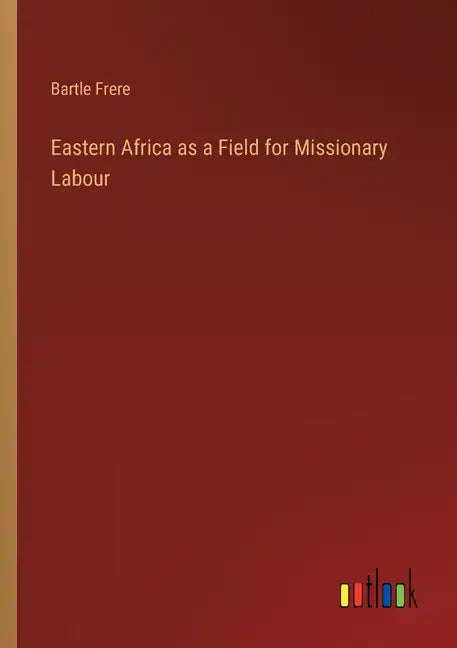 Eastern Africa as a Field for Missionary Labour - Paperback