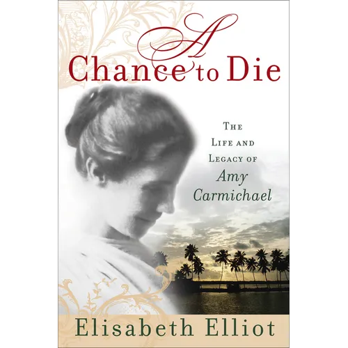 A Chance to Die: The Life and Legacy of Amy Carmichael - Paperback