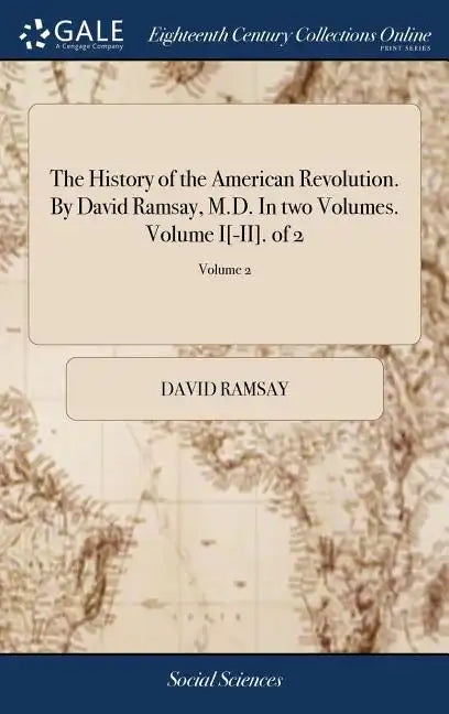 The History of the American Revolution. By David Ramsay, M.D. In two Volumes. Volume I[-II]. of 2; Volume 2 - Hardcover