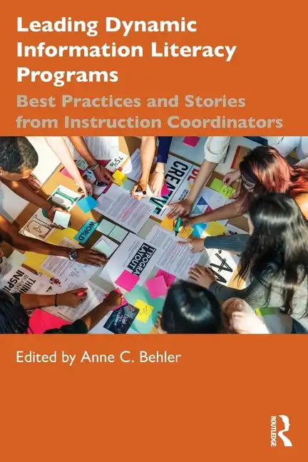 Leading Dynamic Information Literacy Programs: Best Practices and Stories from Instruction Coordinators - Paperback
