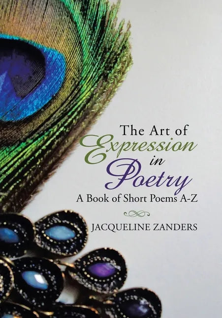 The Art of Expression in Poetry: A Book of Short Poems A-Z - Hardcover