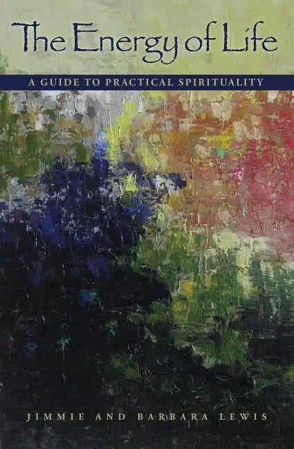 The Energy of Life: A Guide to Practical Spirituality - Paperback
