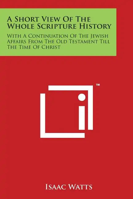 A Short View Of The Whole Scripture History: With A Continuation Of The Jewish Affairs From The Old Testament Till The Time Of Christ - Paperback
