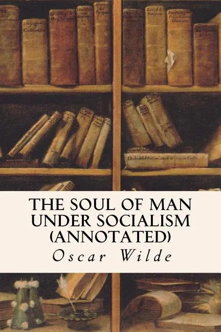 The Soul of Man Under Socialism (annotated) - Paperback