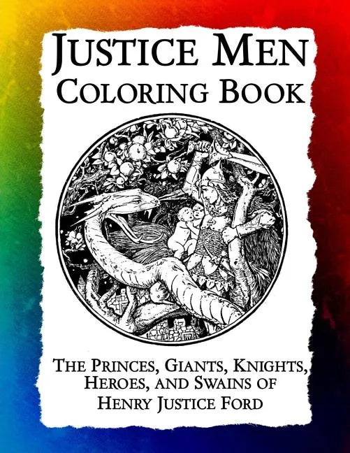 Justice Men Coloring Book: The Princes, Giants, Knights, Heroes, and Swains of Henry Justice Ford - Paperback