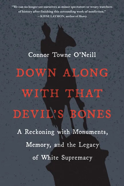 Down Along with That Devil's Bones: A Reckoning with Monuments, Memory, and the Legacy of White Supremacy - Paperback