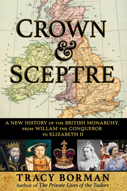 Crown & Sceptre: A New History of the British Monarchy, from William the Conqueror to Elizabeth II - Hardcover
