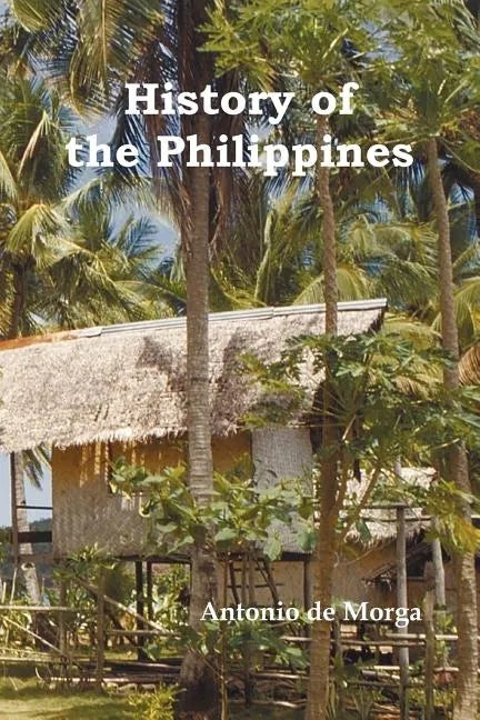 History of the Philippine Islands, (from Their Discovery by Magellan in 1521 to the Beginning of the XVII Century; With Descriptions of Japan, China a - Paperback