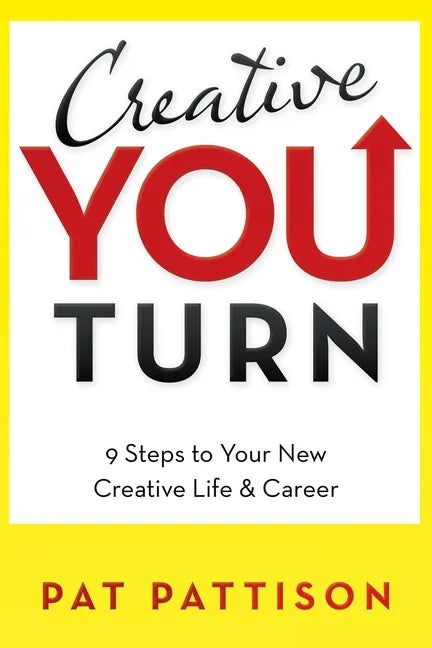 Creative You Turn: 9 Steps to Your New Creative Life & Career - Paperback