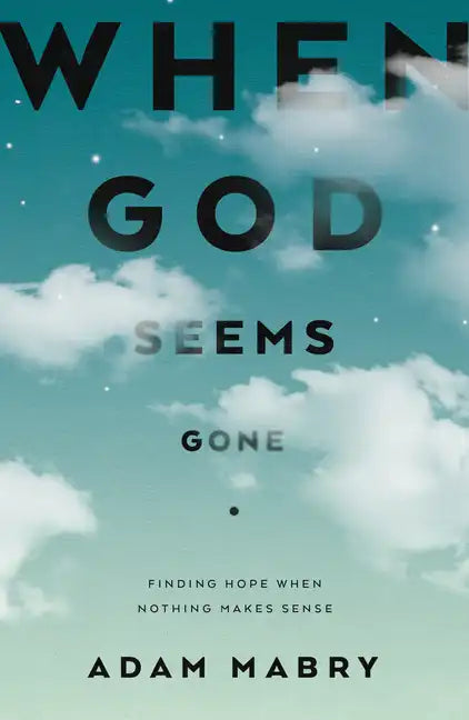 When God Seems Gone: Finding Hope When Nothing Makes Sense - Paperback