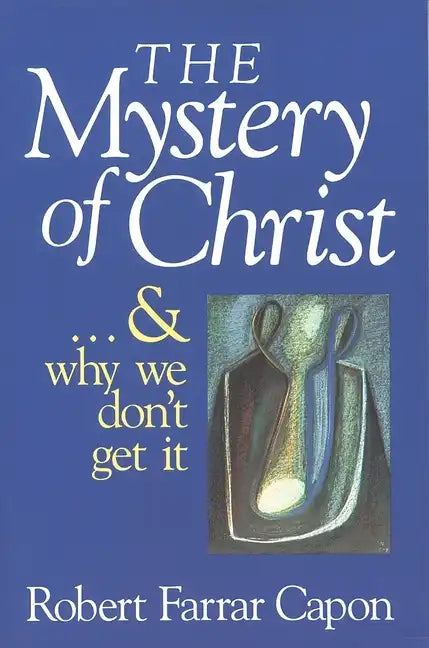The Mystery of Christ . . . and Why We Don't Get It - Paperback