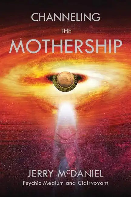 Channeling the Mothership: Messages from the Universe - Paperback