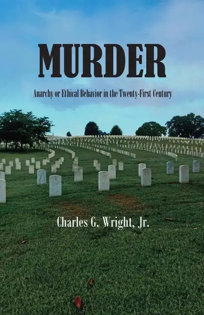 Murder: Anarchy or Ethical Behavior in the Twenty-First Century - Paperback