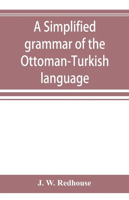 A simplified grammar of the Ottoman-Turkish language - Paperback
