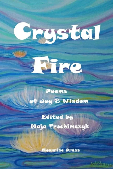 Crystal Fire. Poems of Joy and Wisdom - Paperback