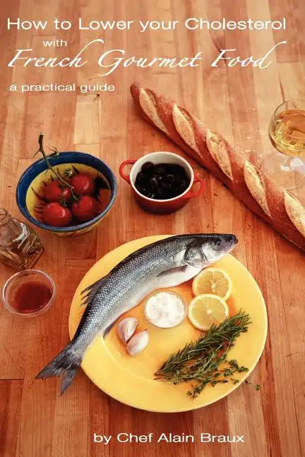 How to Lower Your Cholesterol With French Gourmet Food: A practical guide - Paperback