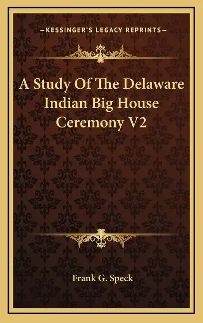 A Study of the Delaware Indian Big House Ceremony V2 - Hardcover