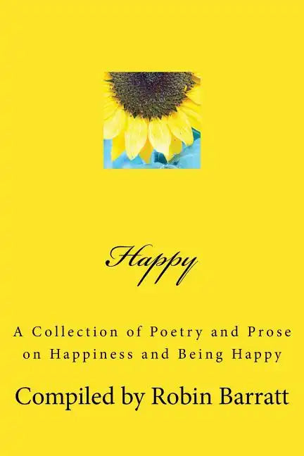 Happy: A Collection of Poetry and Prose on Happiness and Being Happy - Paperback