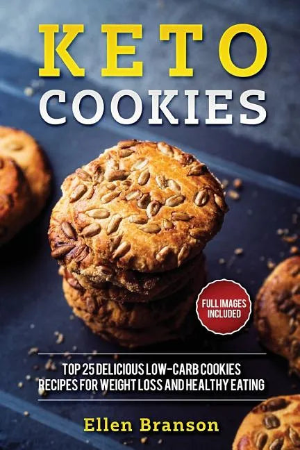 Keto Cookies: Top 25 Delicious Low-Carb Cookies Recipes for Weight Loss and Healthy Eating - Paperback