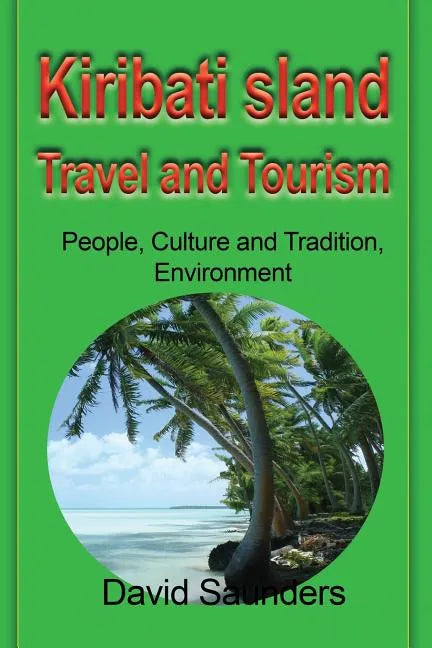 Kiribati Island Travel and Tourism: People, Culture and Tradition, Environment - Paperback