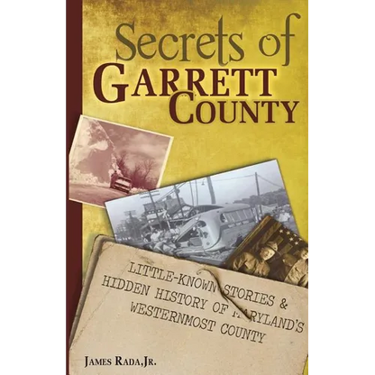 Secrets of Garrett County: Little-Known Stories & Hidden History of Maryland's Westernmost County - Paperback