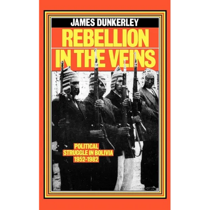 Rebellion in the Veins: Political Struggle in Bolivia, 1952-82 - Paperback