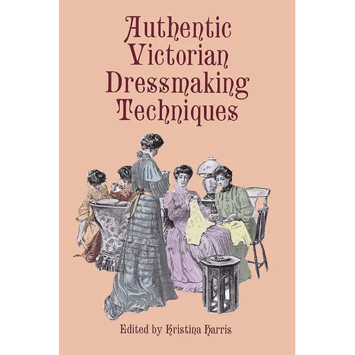 Authentic Victorian Dressmaking Techniques - Paperback