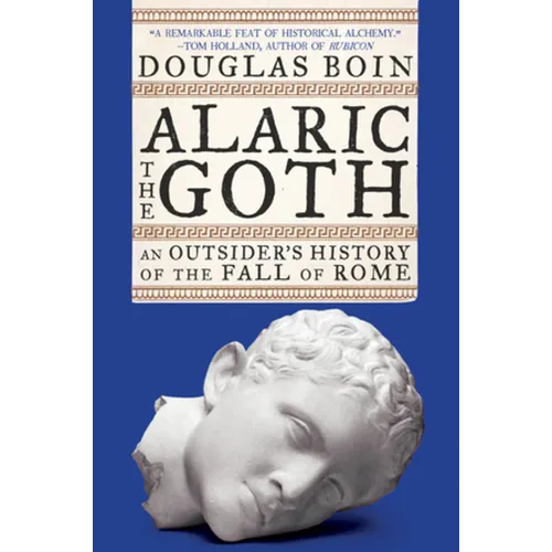 Alaric the Goth: An Outsider's History of the Fall of Rome - Paperback