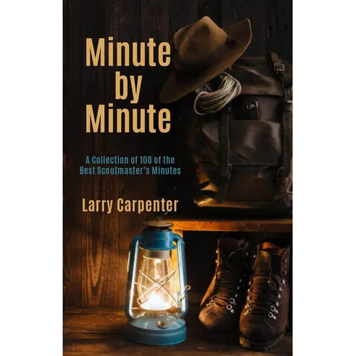 Minute by Minute: A Collection of 100 of the Best Scoutmaster's Minutes - Paperback