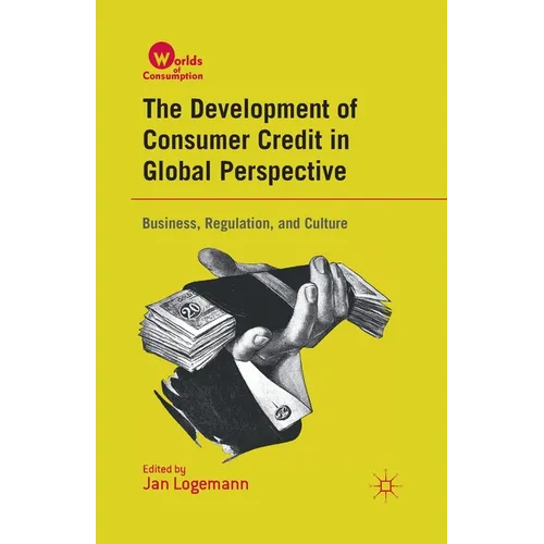 The Development of Consumer Credit in Global Perspective: Business, Regulation, and Culture - Paperback