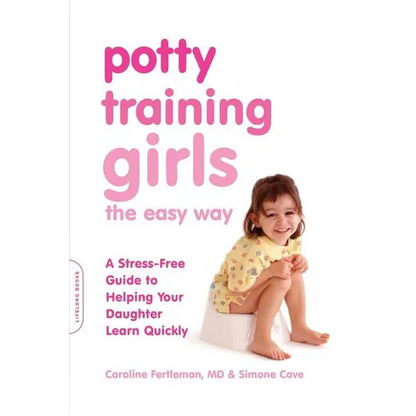 Potty Training Girls the Easy Way: A Stress-Free Guide to Helping Your Daughter Learn Quickly - Paperback