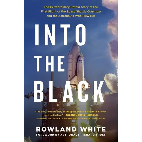 Into the Black: The Extraordinary Untold Story of the First Flight of the Space Shuttle Columbia and the Astronauts Who Flew Her - Paperback