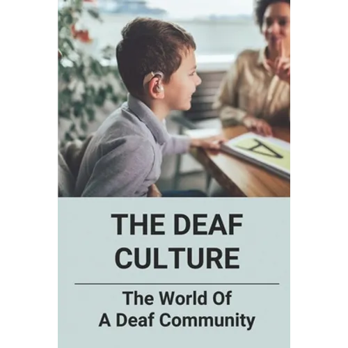 The Deaf Culture: The World Of A Deaf Community: Deaf Culture And Community - Paperback