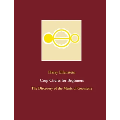 Crop Circles for Beginners: The Discovery of the Music of Geometry - Paperback