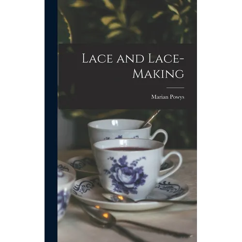 Lace and Lace-making - Hardcover
