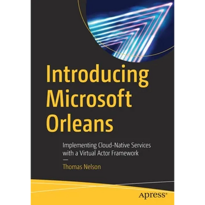 Introducing Microsoft Orleans: Implementing Cloud-Native Services with a Virtual Actor Framework - Paperback
