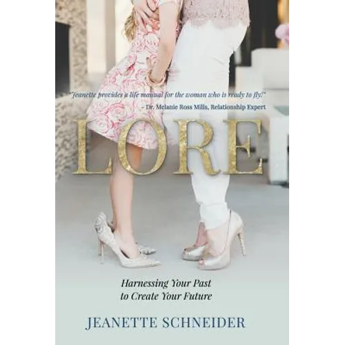 Lore: Harnessing Your Past to Create Your Future - Hardcover