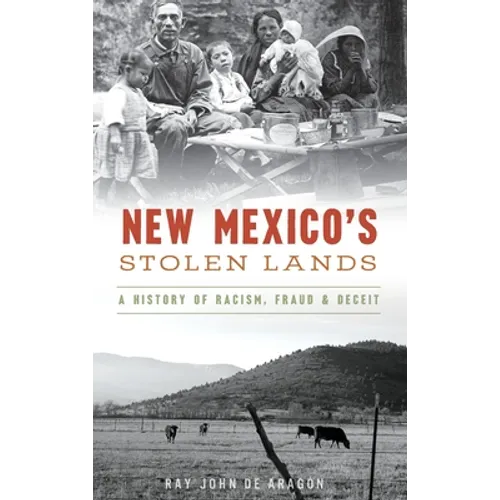New Mexico's Stolen Lands: A History of Racism, Fraud and Deceit - Hardcover