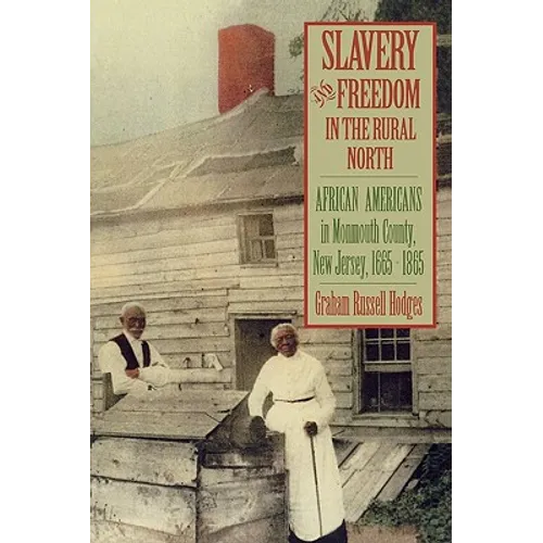 Slavery and Freedom in the Rural North: African Americans in Monmouth County, New Jersey, 1665-1865 - Paperback