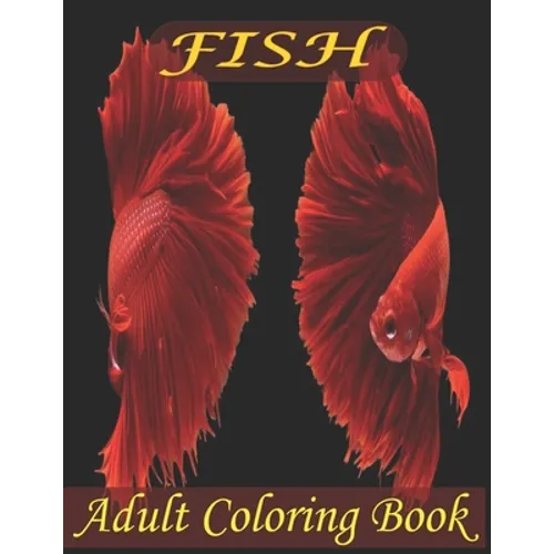 Fish Adult Coloring Book: Beautiful Fish Designs And An Amazing Fish Coloring Book For Adults Relaxation - Paperback