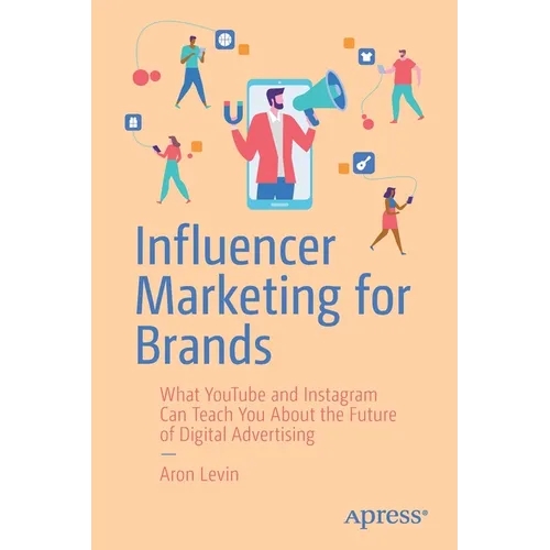 Influencer Marketing for Brands: What Youtube and Instagram Can Teach You about the Future of Digital Advertising - Paperback