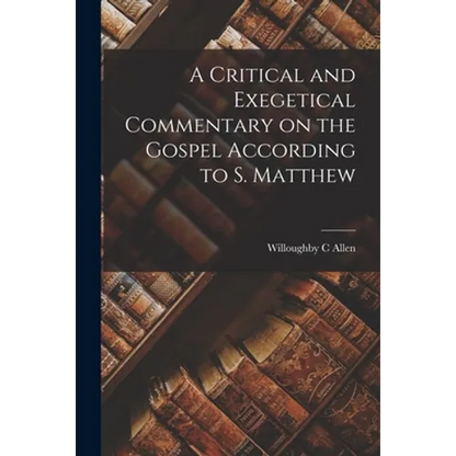 A Critical and Exegetical Commentary on the Gospel According to S. Matthew - Paperback