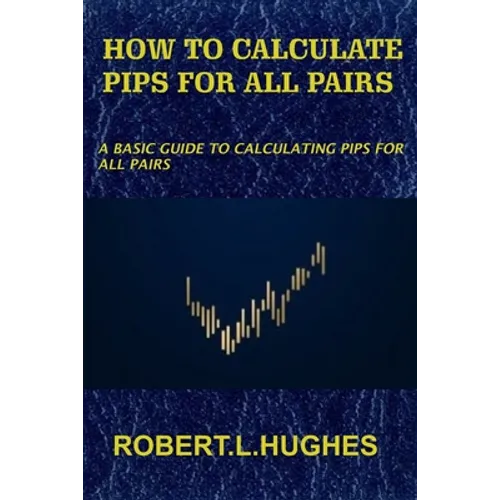 How to Calculate Pips for All Pairs: A basic guide to calculating pips for all pairs - Paperback