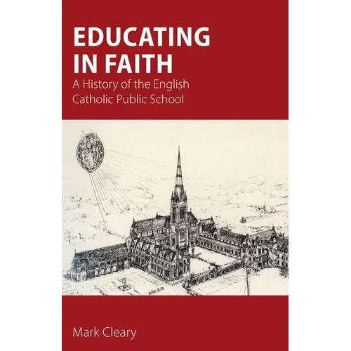 Educating in Faith: A History of the English Catholic Public School - Paperback