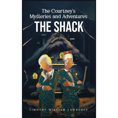 The Shack: The Courtney's Mysteries and Adventures - Hardcover