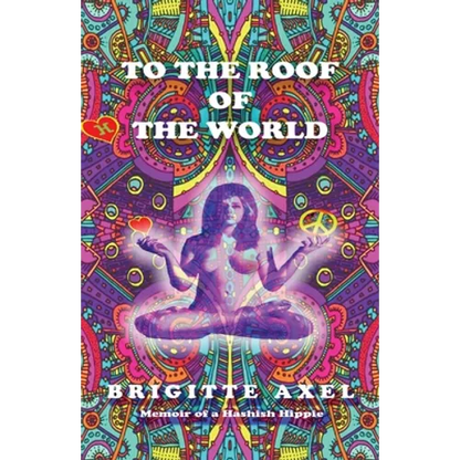 To the Roof of the World: Memoir of a Hashish Hippie - Paperback